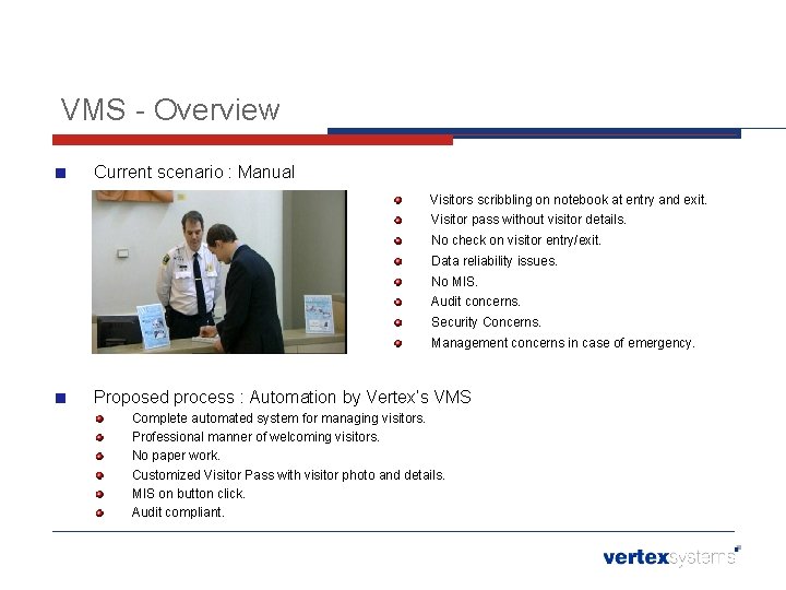 VMS - Overview Current scenario : Manual Visitors scribbling on notebook at entry and