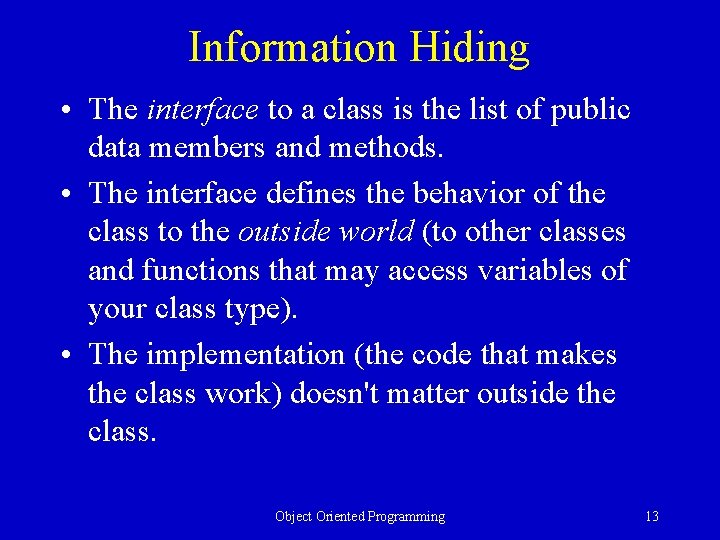 Information Hiding • The interface to a class is the list of public data Information Hiding • The interface to a class is the list of public data