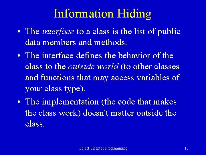 Information Hiding • The interface to a class is the list of public data