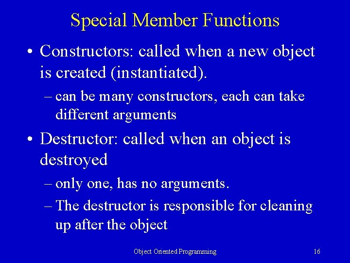 Special Member Functions • Constructors: called when a new object is created (instantiated). –