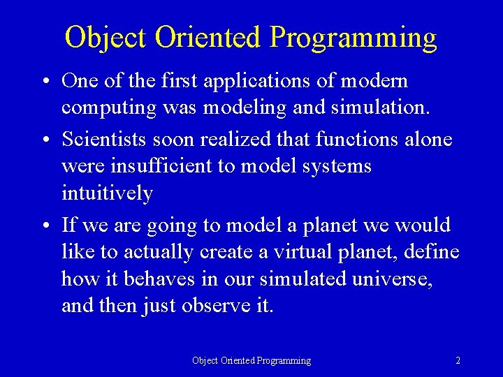 Object Oriented Programming • One of the first applications of modern computing was modeling