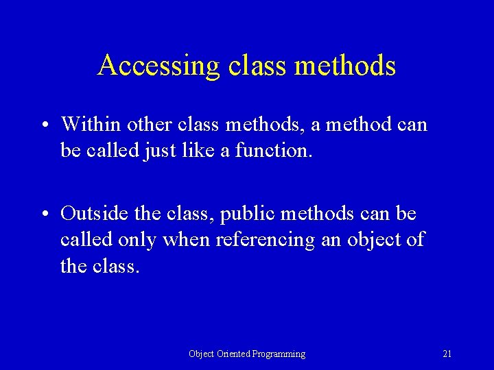 Accessing class methods • Within other class methods, a method can be called just