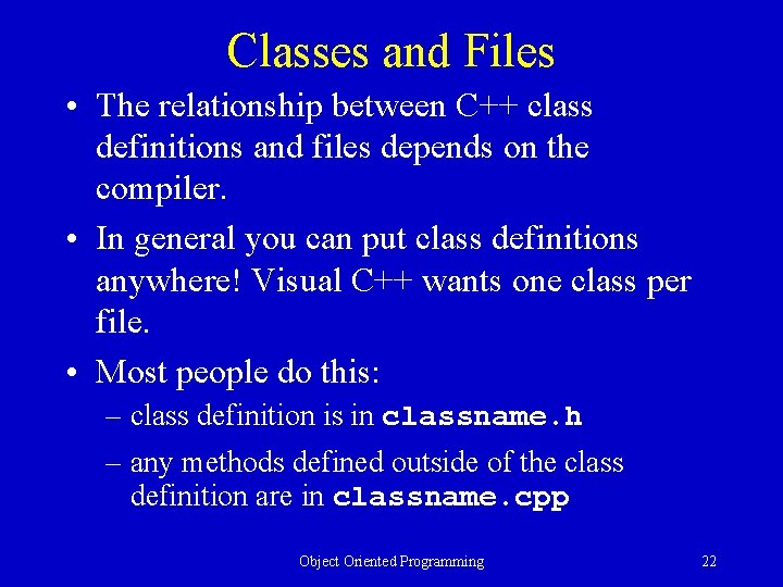 Classes and Files • The relationship between C++ class definitions and files depends on