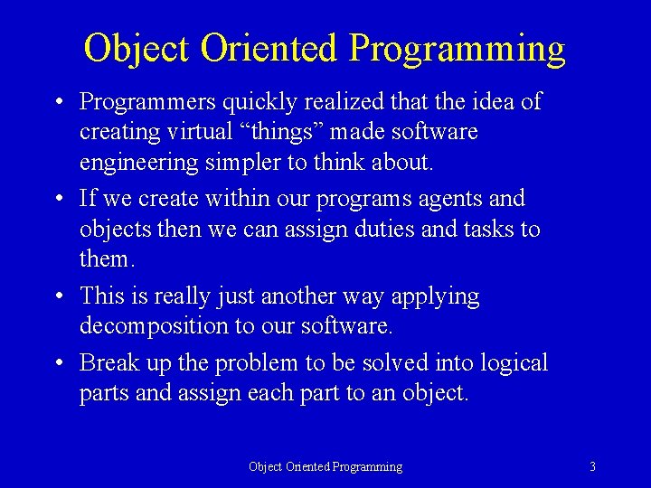 Object Oriented Programming • Programmers quickly realized that the idea of creating virtual “things”