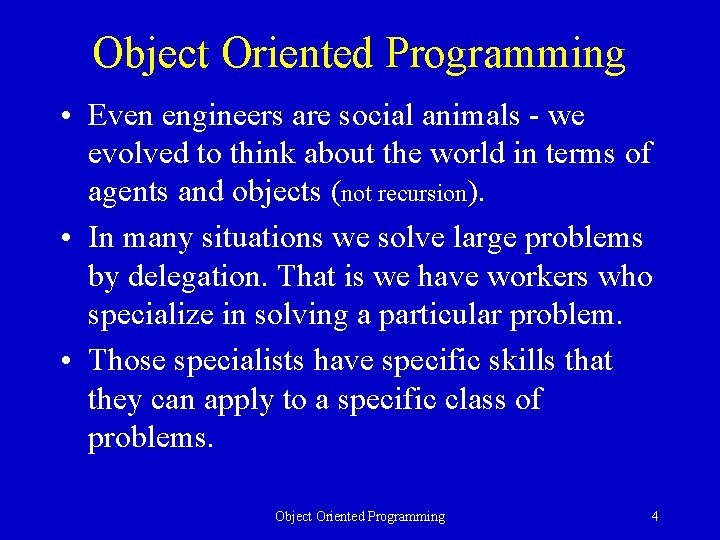 Object Oriented Programming • Even engineers are social animals - we evolved to think Object Oriented Programming • Even engineers are social animals - we evolved to think