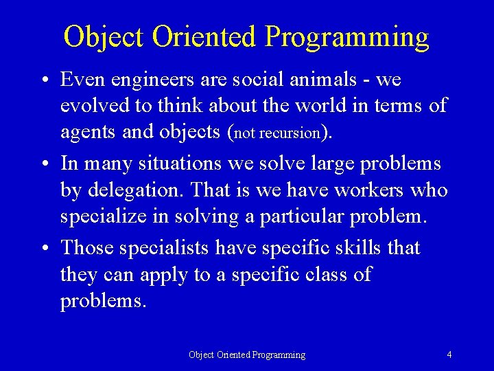 Object Oriented Programming • Even engineers are social animals - we evolved to think