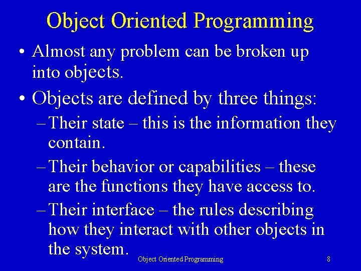 Object Oriented Programming • Almost any problem can be broken up into objects. •