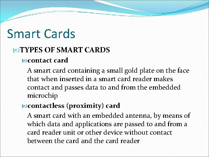 Smart Cards TYPES OF SMART CARDS contact card A smart card containing a small