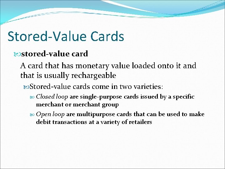 Stored-Value Cards stored-value card A card that has monetary value loaded onto it and