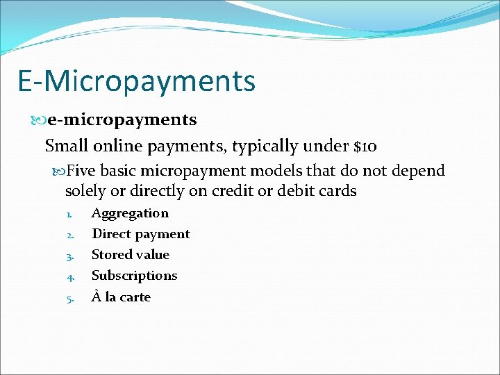 E-Micropayments e-micropayments Small online payments, typically under $10 Five basic micropayment models that do