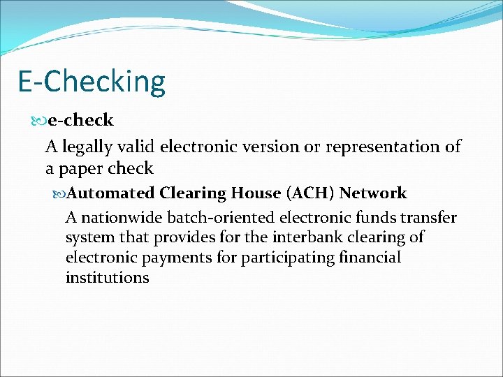 E-Checking e-check A legally valid electronic version or representation of a paper check Automated