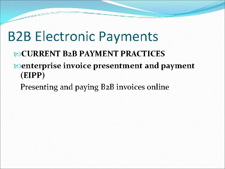 B 2 B Electronic Payments CURRENT B 2 B PAYMENT PRACTICES enterprise invoice presentment