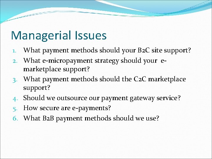 Managerial Issues 1. What payment methods should your B 2 C site support? 2.