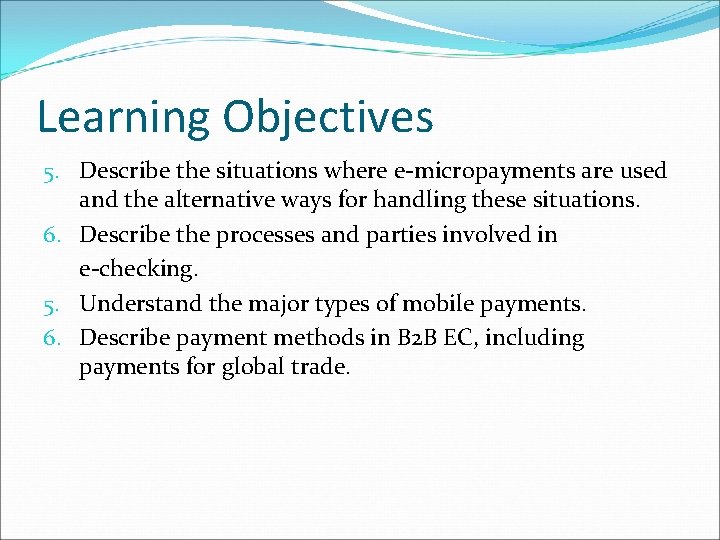 Learning Objectives 5. Describe the situations where e-micropayments are used and the alternative ways