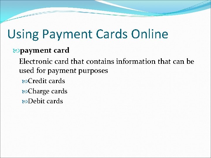Using Payment Cards Online payment card Electronic card that contains information that can be