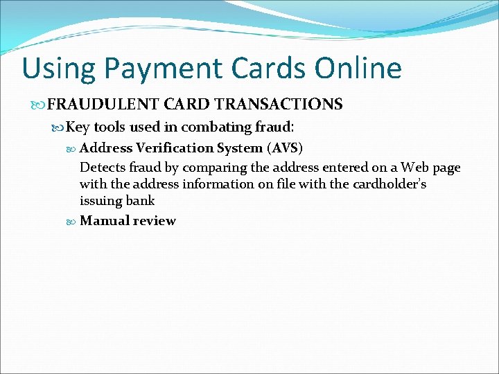 Using Payment Cards Online FRAUDULENT CARD TRANSACTIONS Key tools used in combating fraud: Address