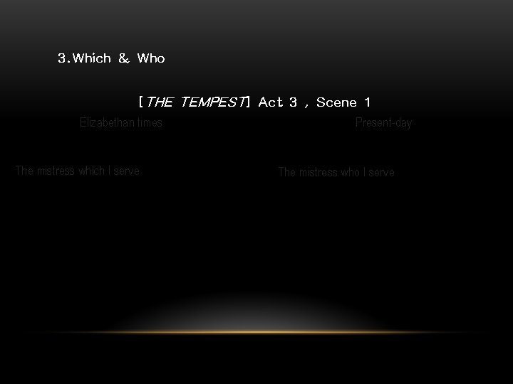 3. Which & Who [THE TEMPEST] Act 3 , Scene 1 Elizabethan times The