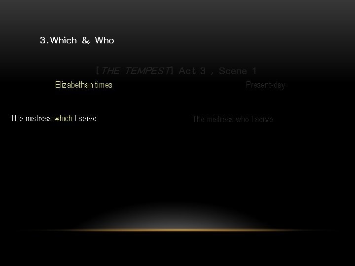 3. Which & Who [THE TEMPEST] Act 3 , Scene 1 Elizabethan times The