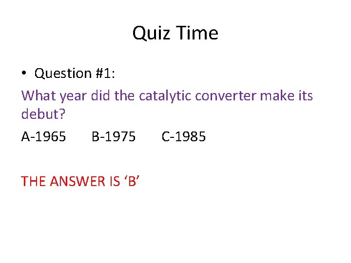 Quiz Time • Question #1: What year did the catalytic converter make its debut?