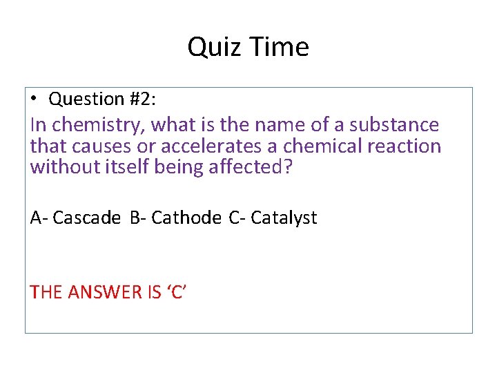 Quiz Time • Question #2: In chemistry, what is the name of a substance