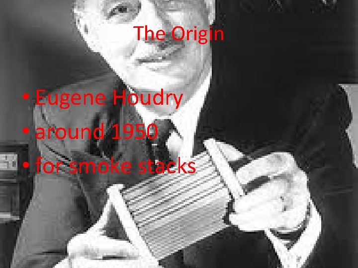 The Origin • Eugene Houdry • around 1950 • for smoke stacks 