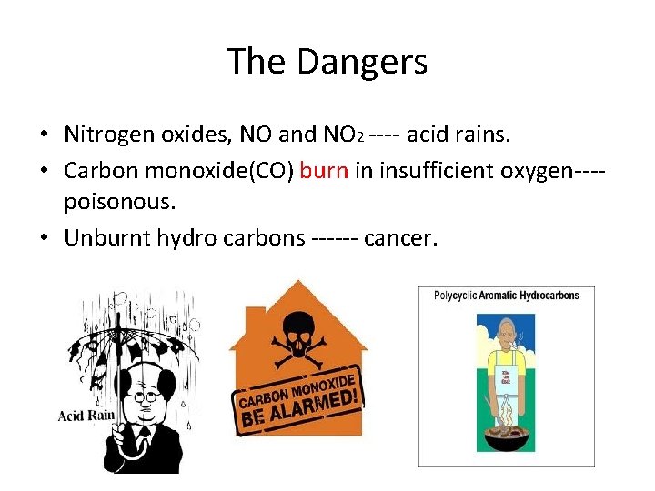 The Dangers • Nitrogen oxides, NO and NO 2 ---- acid rains. • Carbon