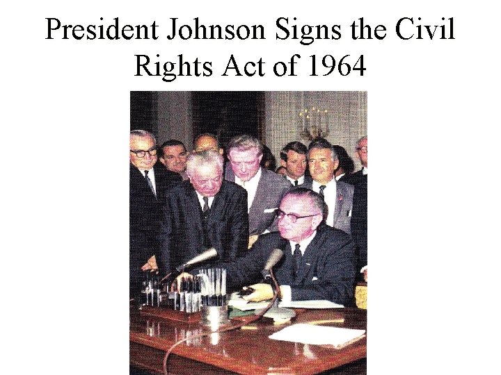 President Johnson Signs the Civil Rights Act of 1964 
