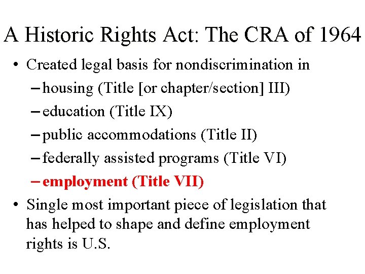 A Historic Rights Act: The CRA of 1964 • Created legal basis for nondiscrimination