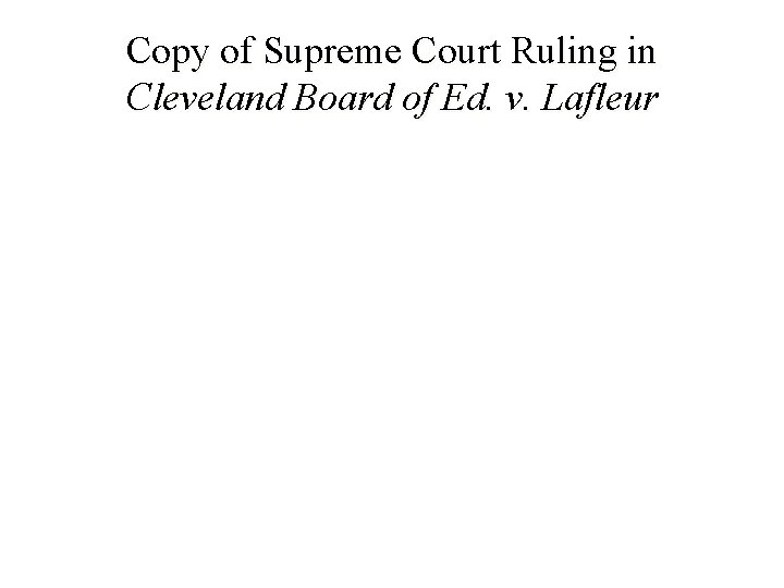 Copy of Supreme Court Ruling in Cleveland Board of Ed. v. Lafleur 