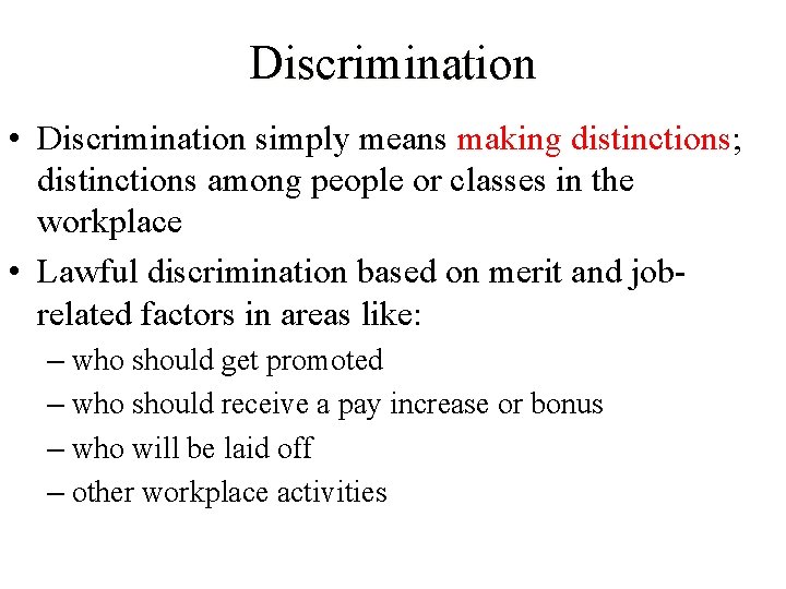 Discrimination • Discrimination simply means making distinctions; distinctions among people or classes in the