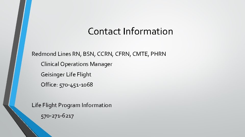 Contact Information Redmond Lines RN, BSN, CCRN, CFRN, CMTE, PHRN Clinical Operations Manager Geisinger