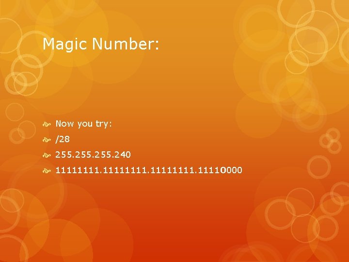 Magic Number: Now you try: /28 255. 240 11111111. 11110000 