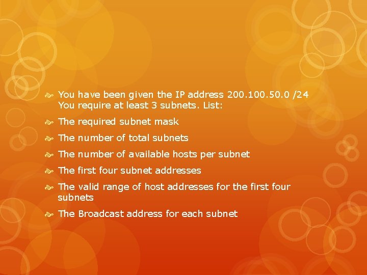  You have been given the IP address 200. 100. 50. 0 /24 You