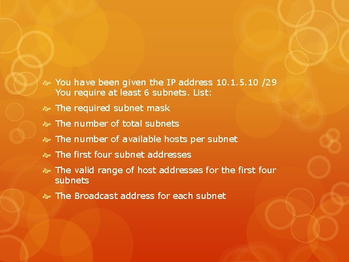 You have been given the IP address 10. 1. 5. 10 /29 You