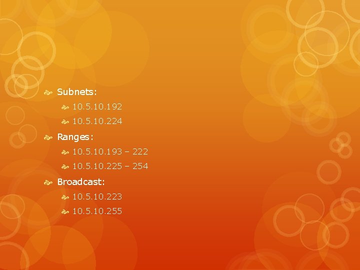  Subnets: 10. 5. 10. 192 10. 5. 10. 224 Ranges: 10. 5. 10.