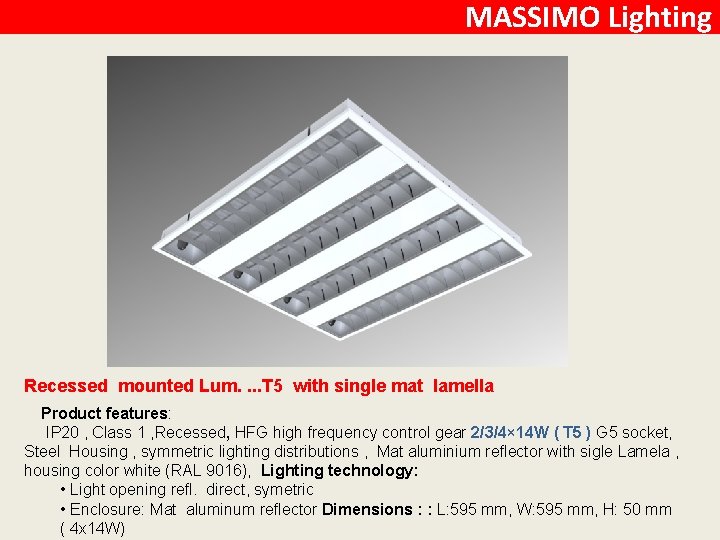 MASSIMO Lighting Recessed mounted Lum. . T 5 with single mat lamella Product features: