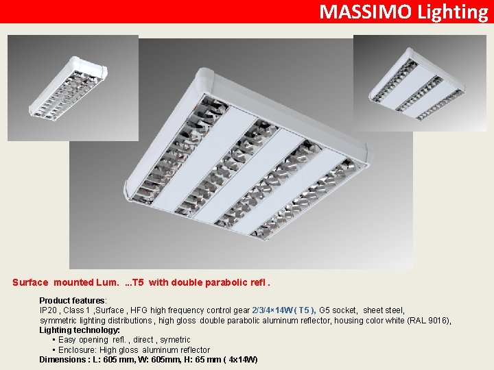 MASSIMO Lighting Surface mounted Lum. . T 5 with double parabolic refl. Product features: