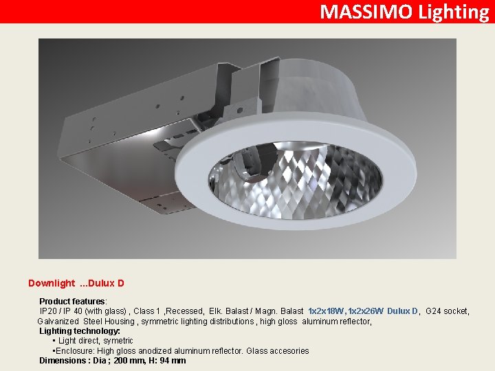 MASSIMO Lighting Downlight. . . Dulux D Product features: IP 20 / IP 40