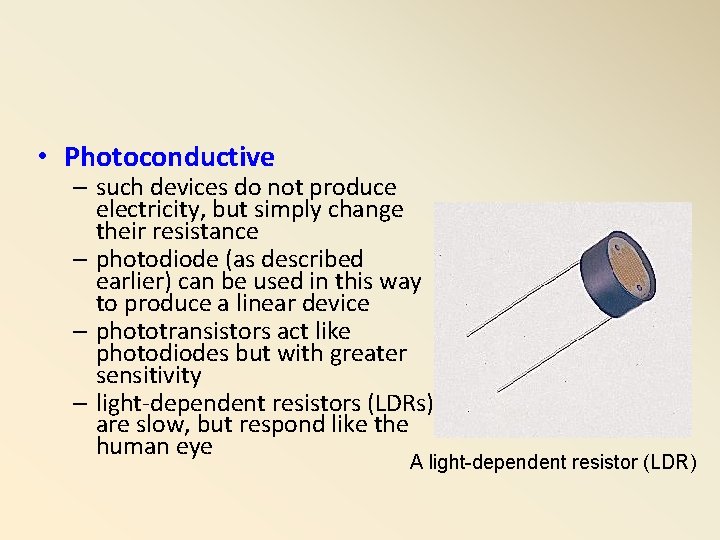  • Photoconductive – such devices do not produce electricity, but simply change their