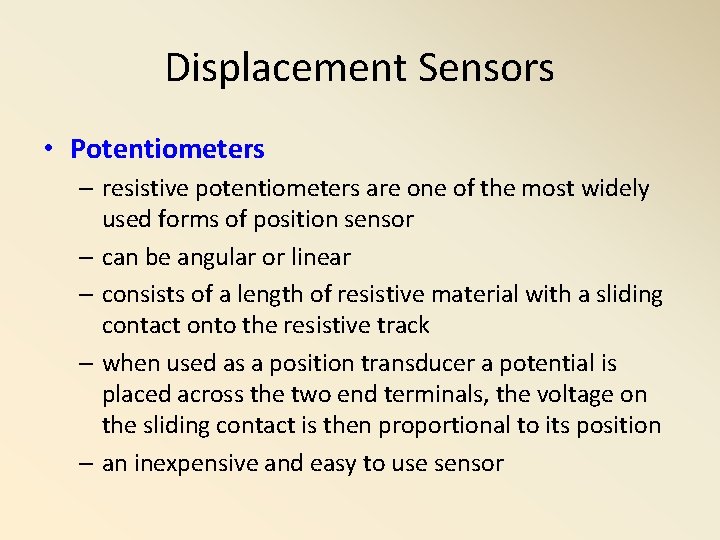 Displacement Sensors • Potentiometers – resistive potentiometers are one of the most widely used Displacement Sensors • Potentiometers – resistive potentiometers are one of the most widely used