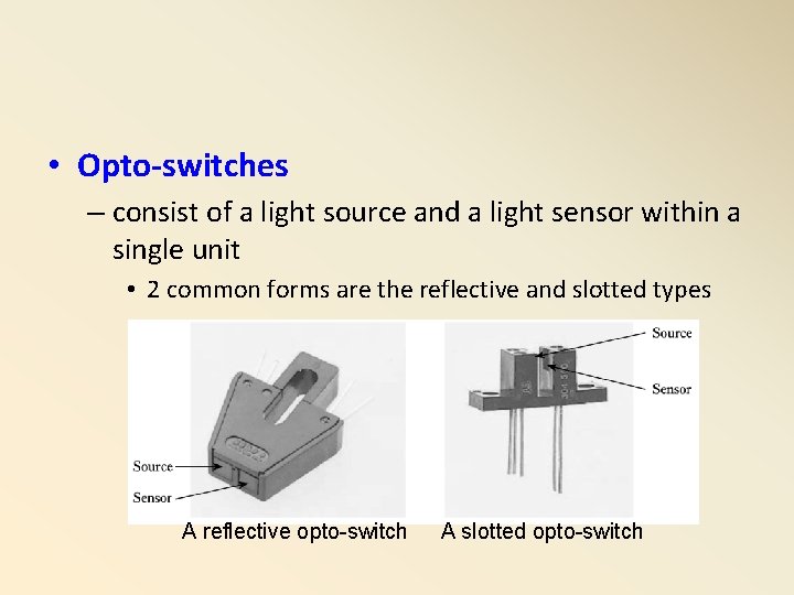  • Opto-switches – consist of a light source and a light sensor within