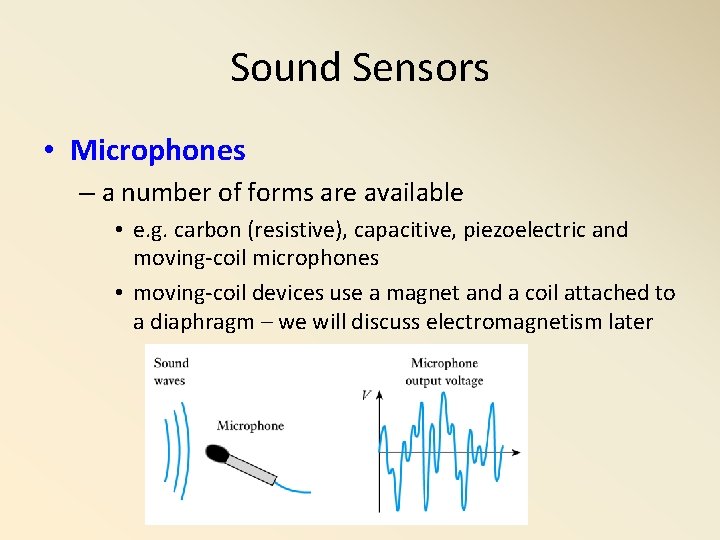 Sound Sensors • Microphones – a number of forms are available • e. g.