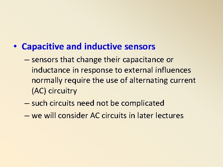  • Capacitive and inductive sensors – sensors that change their capacitance or inductance