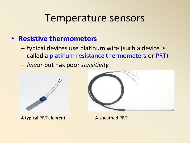 Temperature sensors • Resistive thermometers – typical devices use platinum wire (such a device Temperature sensors • Resistive thermometers – typical devices use platinum wire (such a device