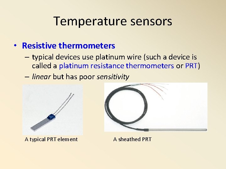 Temperature sensors • Resistive thermometers – typical devices use platinum wire (such a device