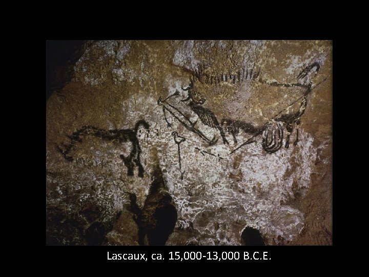 Lascaux, ca. 15, 000 -13, 000 B. C. E. 