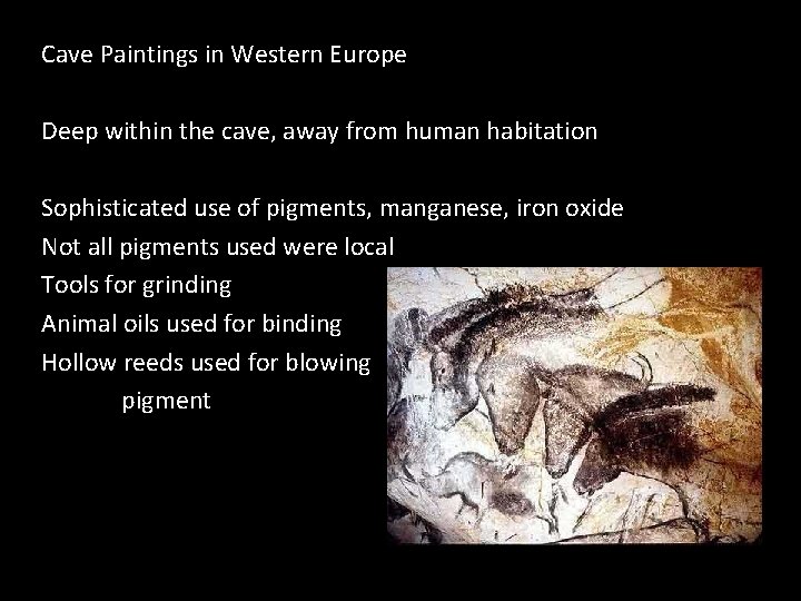 Cave Paintings in Western Europe Deep within the cave, away from human habitation Sophisticated