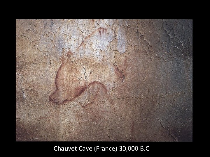 Chauvet Cave (France) 30, 000 B. C 