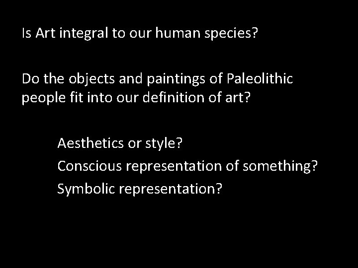 Is Art integral to our human species? Do the objects and paintings of Paleolithic