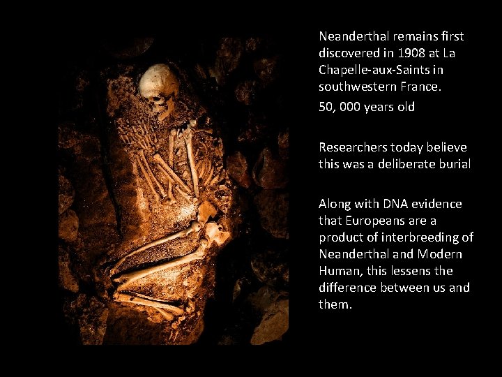 Neanderthal remains first discovered in 1908 at La Chapelle-aux-Saints in southwestern France. 50, 000